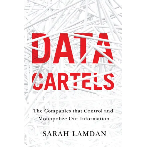 Data Cartels: The Companies That Control and Monopolize Our Information - Hardcover