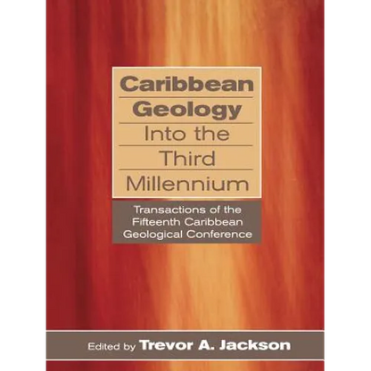Caribbean Geology Into the Third Millennium: Transactions of the Fifteenth Caribbean Geological Conference - Paperback