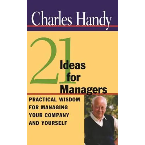 21 Ideas for Managers: Practical Wisdom for Managing Your Company and Yourself - Hardcover