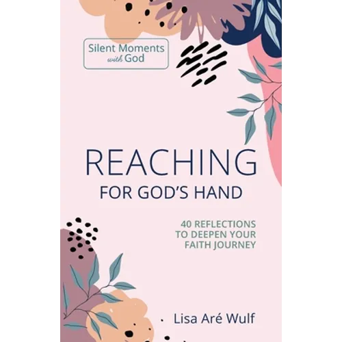 Reaching for God's Hand: 40 Reflections to Deepen Your Faith Journey - Paperback