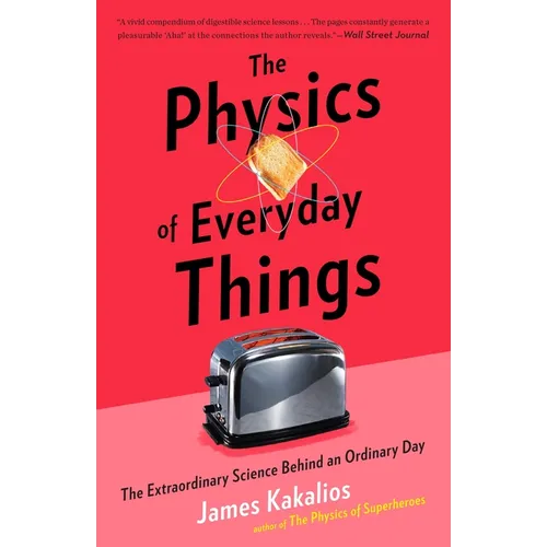 The Physics of Everyday Things: The Extraordinary Science Behind an Ordinary Day - Paperback