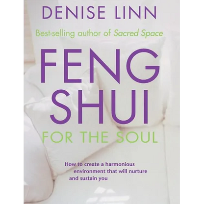 Feng Shui for the Soul: How to Create a Harmonious Environment That Will Nurture and Sustain You - Paperback