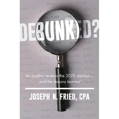 Debunked?: An Auditor Reviews the 2020 Election--And the Lessons Learned - Paperback