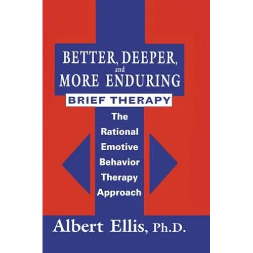 Better, Deeper And More Enduring Brief Therapy: The Rational Emotive Behavior Therapy Approach - Paperback