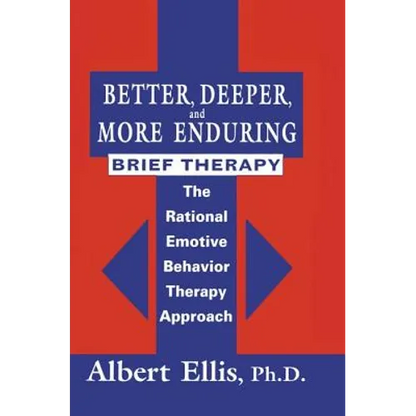 Better, Deeper And More Enduring Brief Therapy: The Rational Emotive Behavior Therapy Approach - Paperback