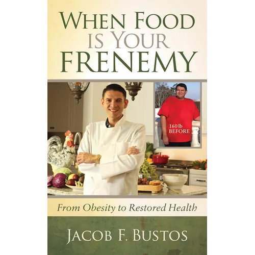 When Food Is Your Frenemy: From Obesity to Restored Health - Paperback