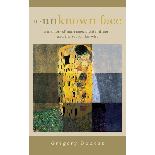 The Unknown Face: A memoir of marriage, mental illness, and the search for why - Hardcover