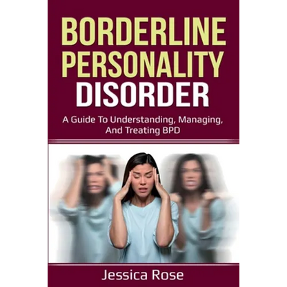 Borderline Personality Disorder: A Guide to Understanding, Managing, and Treating BPD - Paperback