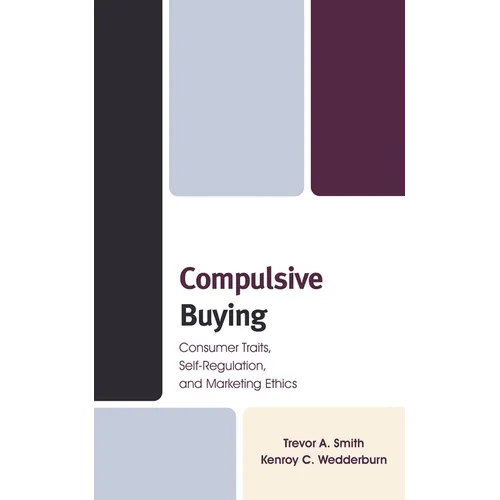 Compulsive Buying: Consumer Traits, Self-Regulation, and Marketing Ethics - Hardcover