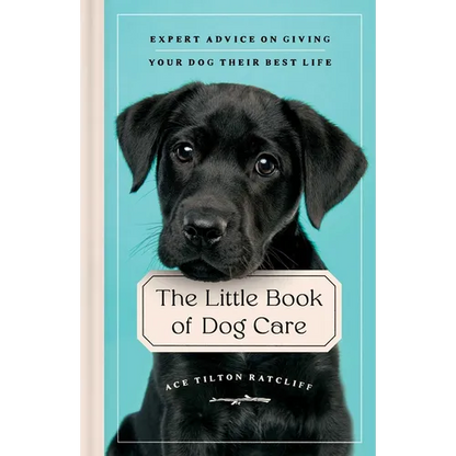 The Little Book of Dog Care: Expert Advice on Giving Your Dog Their Best Life - Hardcover
