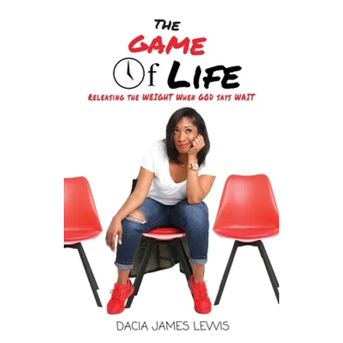 The Game Of Life: Releasing The Weight When God Says Wait - Hardcover