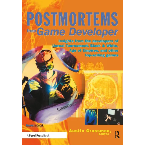 Postmortems from Game Developer: Insights from the Developers of Unreal Tournament, Black & White, Age of Empire, and Other Top-Selling Games - Paperback