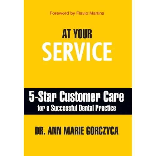 At Your Service: 5-Star Customer Care for a Successful Dental Practice - Hardcover