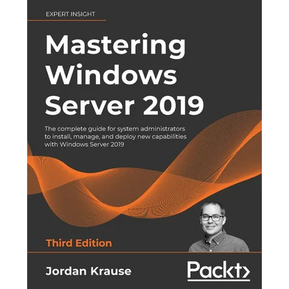 Mastering Windows Server 2019 - Third Edition: The complete guide for system administrators to install, manage, and deploy new capabilities with Windo - Paperback