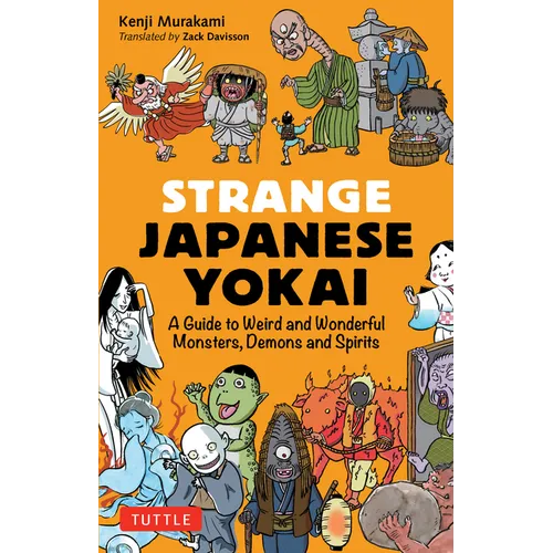 Strange Japanese Yokai: A Guide to Weird and Wonderful Monsters, Demons and Spirits - Paperback