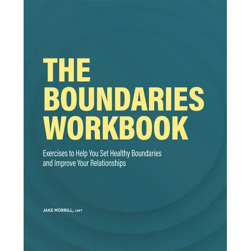 The Boundaries Workbook: Exercises to Help You Set Healthy Boundaries and Improve Your Relationships - Paperback
