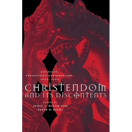 Christendom and Its Discontents: Exclusion, Persecution, and Rebellion, 1000 1500 - Paperback