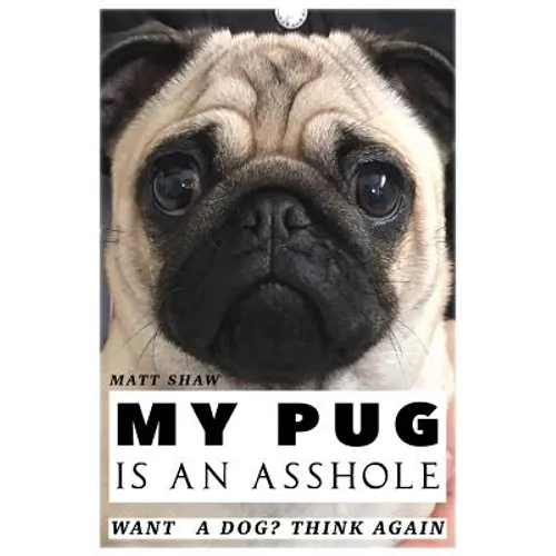 My Pug is an Asshole - Paperback