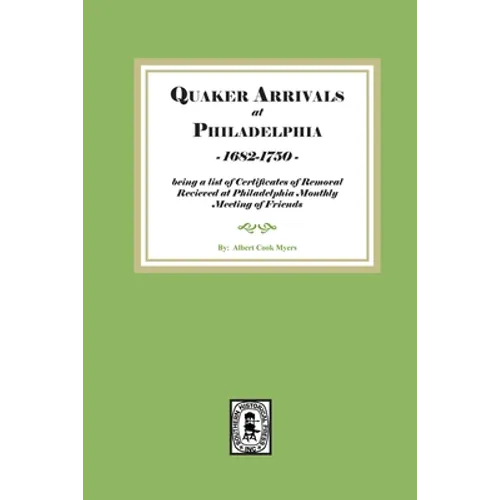 Quaker Arrivals at Philadelphia, 1685-1750: being a list of certificates of removal received at Philadelphia Monthly Meeting of Friends - Paperback