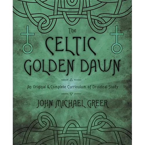 The Celtic Golden Dawn: An Original & Complete Curriculum of Druidical Study - Paperback