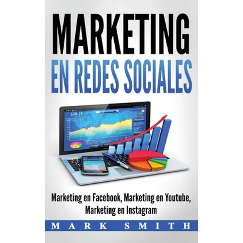 Marketing en Redes Sociales: Marketing en Facebook, Marketing en Youtube, Marketing en Instagram (Libro en Español/Social Media Marketing Book Spanish - Hardcover