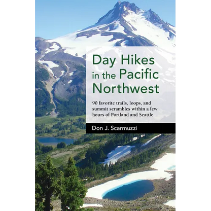 Day Hikes in the Pacific Northwest: 90 Favorite Trails, Loops, and Summit Scrambles Within a Few Hours of Portland and Seattle - Hardcover