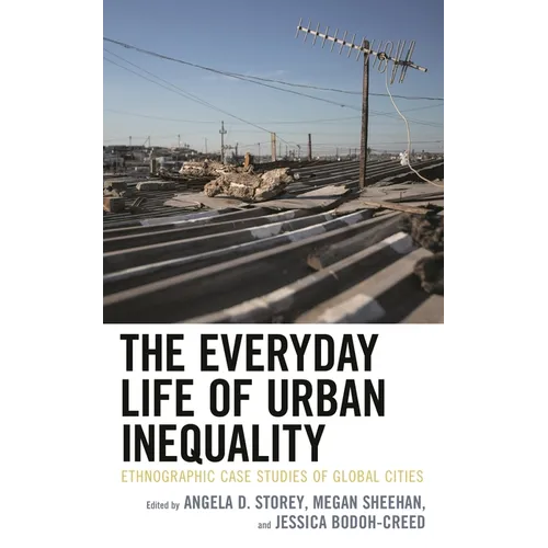 The Everyday Life of Urban Inequality: Ethnographic Case Studies of Global Cities - Paperback