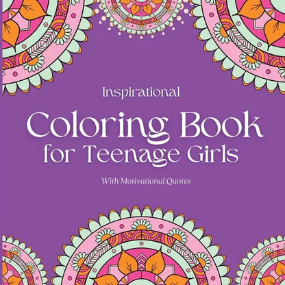 Inspirational Coloring Book for Teenage Girls: With Original Motivational Quotes - Paperback