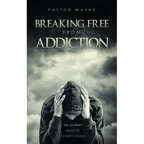 Breaking Free from Addiction: The Journey Back to Father's Design - Paperback
