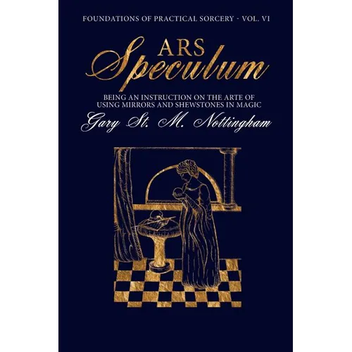 Ars Speculum: Being an Instruction on the Arte of Using Mirrors and Shewstones in Magic - Paperback