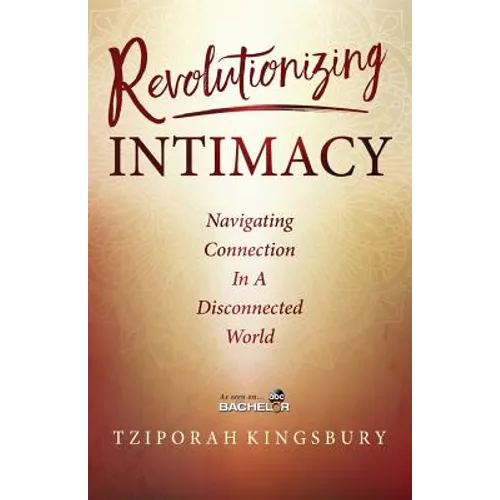 Revolutionizing Intimacy: Navigating Connection in a Disconnected World - Paperback