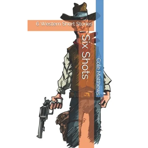 Six Shots: 6 Western Short Stories - Paperback