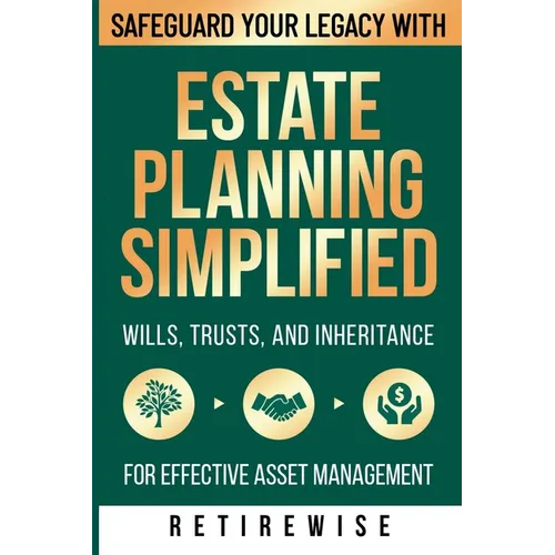 Estate Planning Simplified: Safeguard Your Legacy with Wills, Trusts, and Inheritance for Effective Asset Management - Paperback