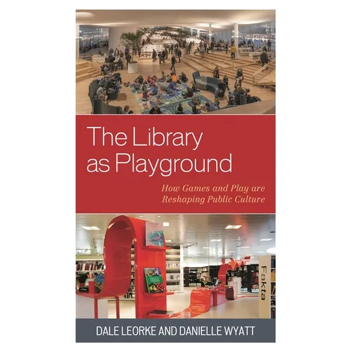 The Library as Playground: How Games and Play Are Reshaping Public Culture - Paperback
