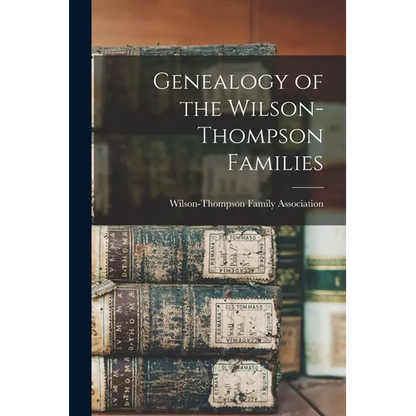 Genealogy of the Wilson-Thompson Families - Paperback
