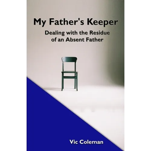 My Father's Keeper: Dealing With the Residue of an Absent Father - Paperback