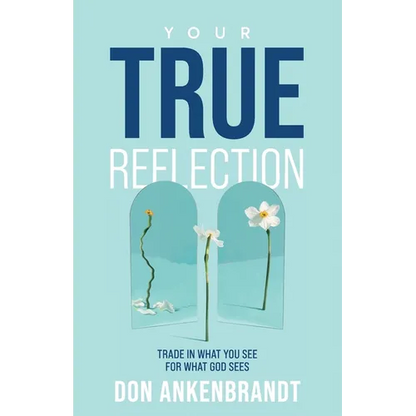 Your True Reflection: Trade in what you see for what God sees - Paperback