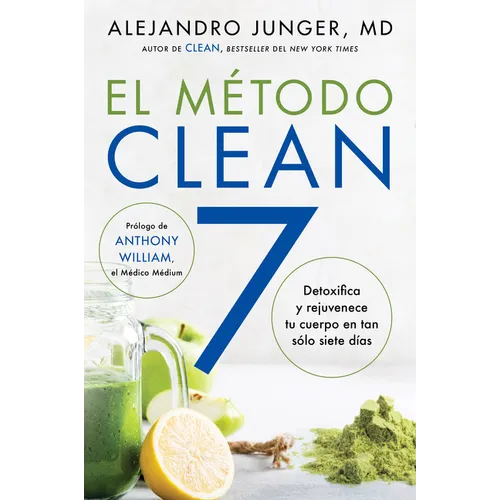 Clean 7 \ El Método Clean 7: Detoxifica Y Rejuvenece Tu Cuerpo En Tan Sólo Siete Días - Paperback