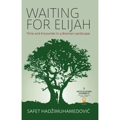Waiting for Elijah: Time and Encounter in a Bosnian Landscape - Paperback