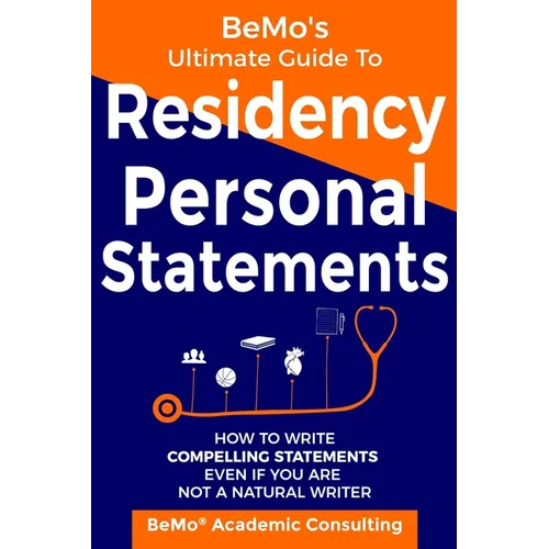 BeMo's Ultimate Guide to Residency Personal Statements: How to Write Compelling Statements Even If You are Not a Natural Writer - Paperback
