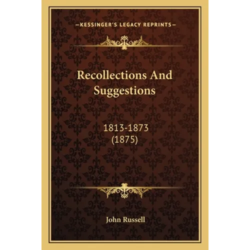 Recollections And Suggestions: 1813-1873 (1875) - Paperback