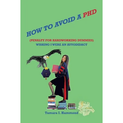 How to Avoid a Phd (Penalty for Hardworking Dummies): Wishing I Were an Autodidact - Paperback