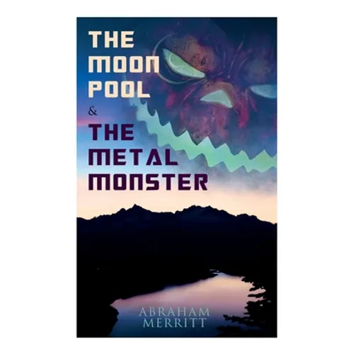 The Moon Pool & The Metal Monster: Science Fantasy Novels - Paperback