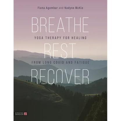 Breathe, Rest, Recover: Yoga Therapy for Healing from Long Covid and Fatigue - Paperback