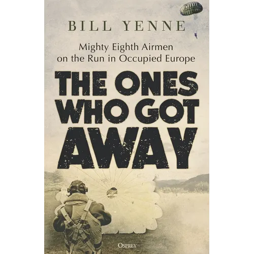 The Ones Who Got Away: Mighty Eighth Airmen on the Run in Occupied Europe - Hardcover