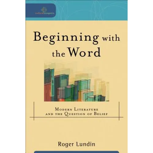 Beginning with the Word: Modern Literature and the Question of Belief - Paperback