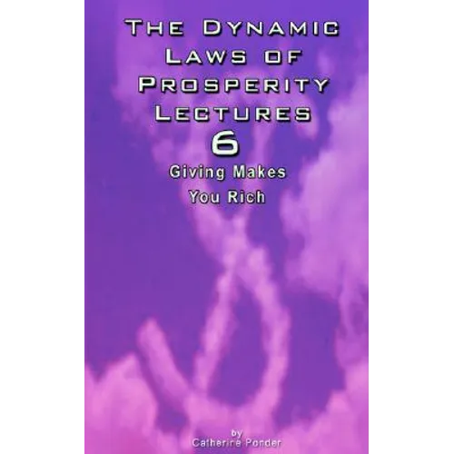 The Dynamic Laws of Prosperity Lectures - Lesson 6: Giving Makes You Rich - Paperback