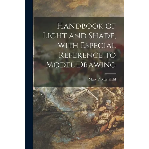 Handbook of Light and Shade, With Especial Reference to Model Drawing - Paperback