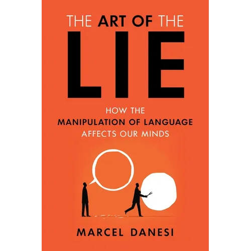 Art of the Lie: How the Manipulation of Language Affects Our Minds - Paperback