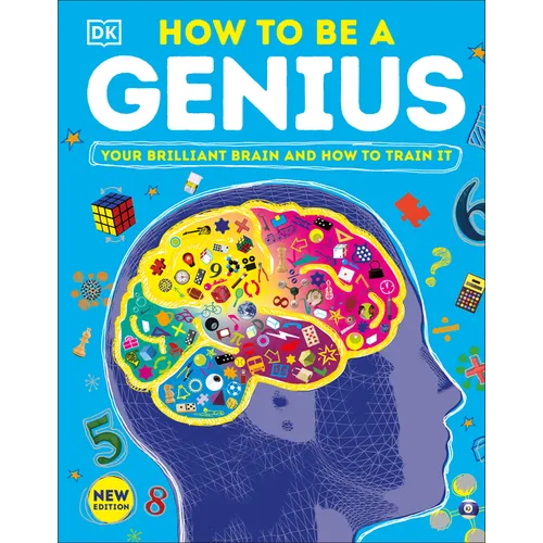 How to Be a Genius: Your Brilliant Brain and How to Train It - Hardcover